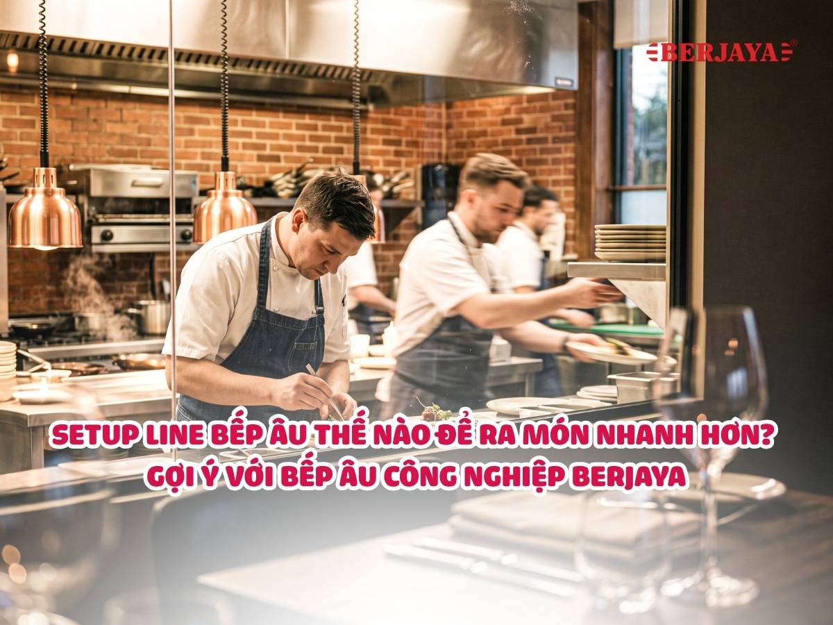 Setup line bếp Âu thế nào để đầu bếp ra món nhanh hơn? Gợi ý với bếp Âu công nghiệp Berjaya 4 Gợi ý bếp Âu công nghiệp Berjaya để ra món nhanh hơn