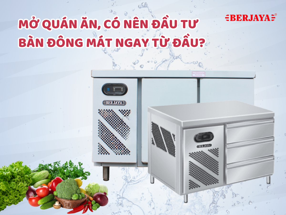 Mở quán ăn, có nên đầu tư bàn đông mát ngay từ đầu? 3 Mở quán ăn, có nên đầu tư bàn đông mát ngay từ đầu?