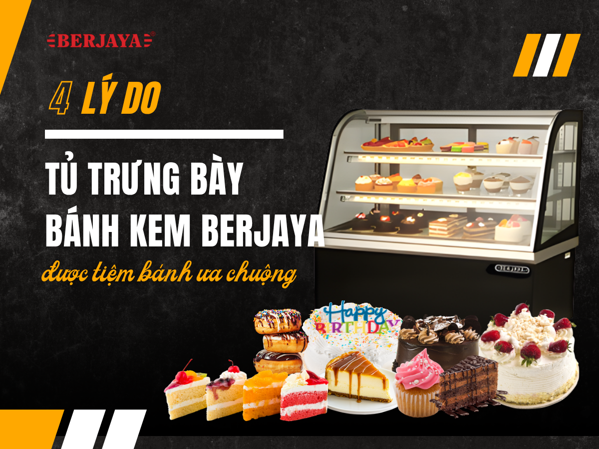 Tại Sao Tủ Trưng Bày Bánh Kem Berjaya Lại Được Các Tiệm Bánh Ưa Chuộng