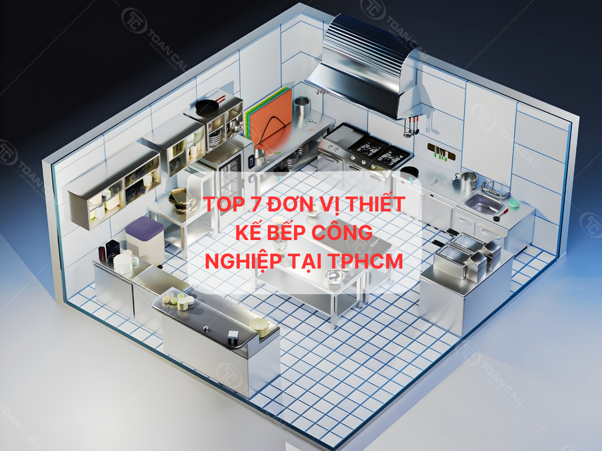 Top 7 Đơn Vị Thiết Kế Bếp Công Nghiệp Tại TPHCM